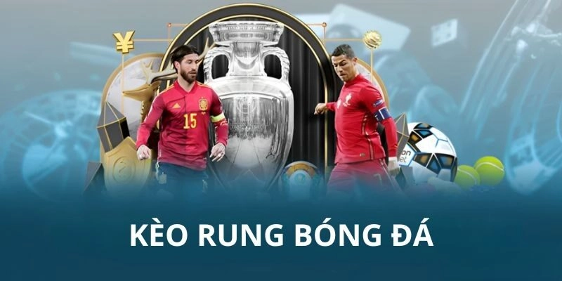 Kèo rung 15 phút có nhiều loại khác nhau