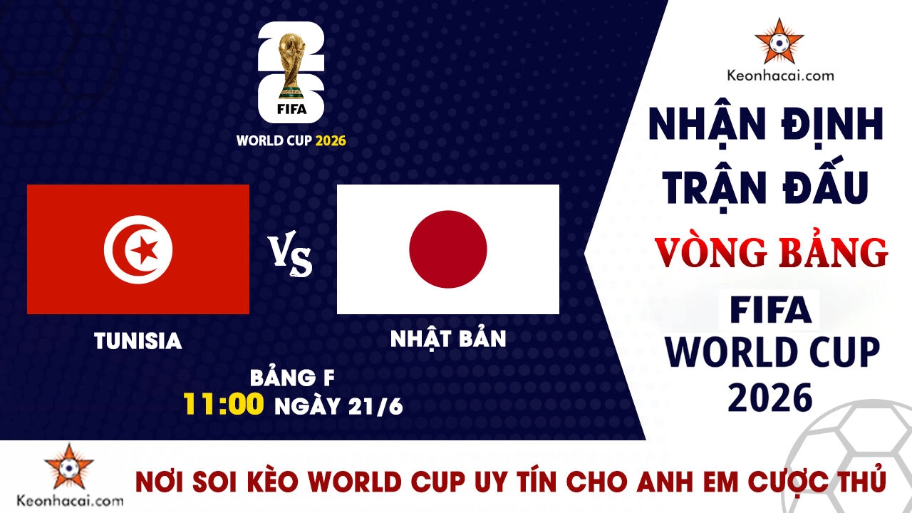 World Cup 2026 – Nhận Định Tunisia vs Nhật Bản, 11h00 Ngày 21/6: Samurai xanh thẳng tiến